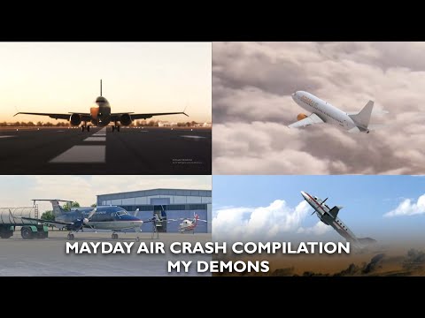 Mayday Air Crash Compilation | My Demons Mayday Air Crash Compilation | My Demons
