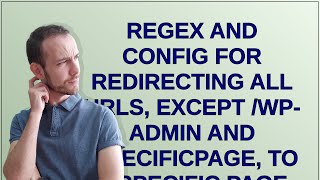 Wordpress: Regex and config for redirecting all URLs, except /wp-admin and /specificpage, to a sp...