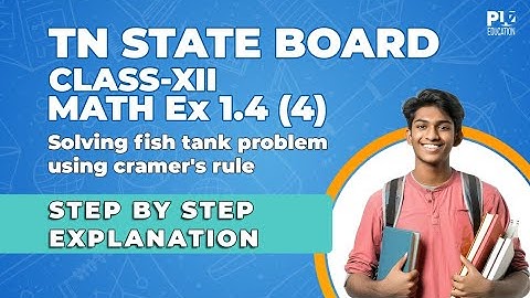 Class 12 Maths | Exercise 1.4 Question 4 | Solving fish tank problem using cramers rule | Q(4)