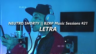 NEUTRO SHORTY || BZRP Music Sessions #21 🔥| LETRA