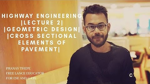HIGHWAY ENGINEERING | LECTURE 2 | GEOMETRIC DESIGN | CROSS SECTIONAL  ELEMENT OF PAVEMENT |