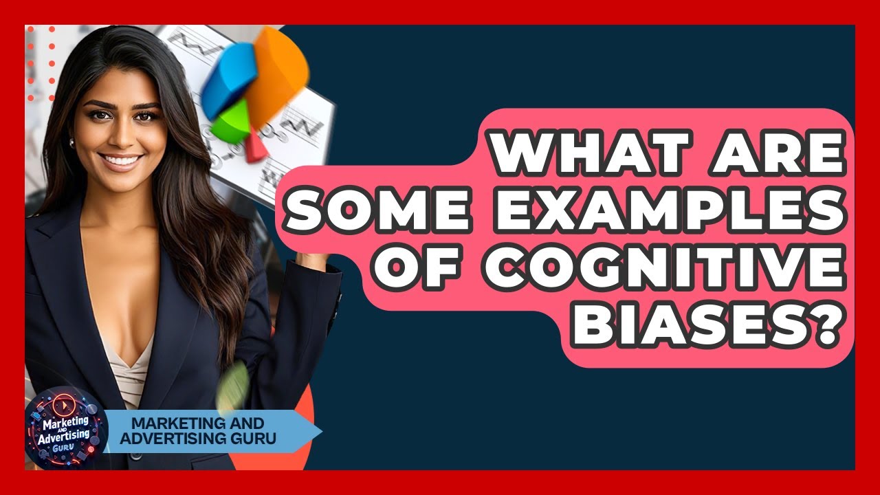 What Are Some Examples Of Cognitive Biases? - Marketing and Advertising Guru