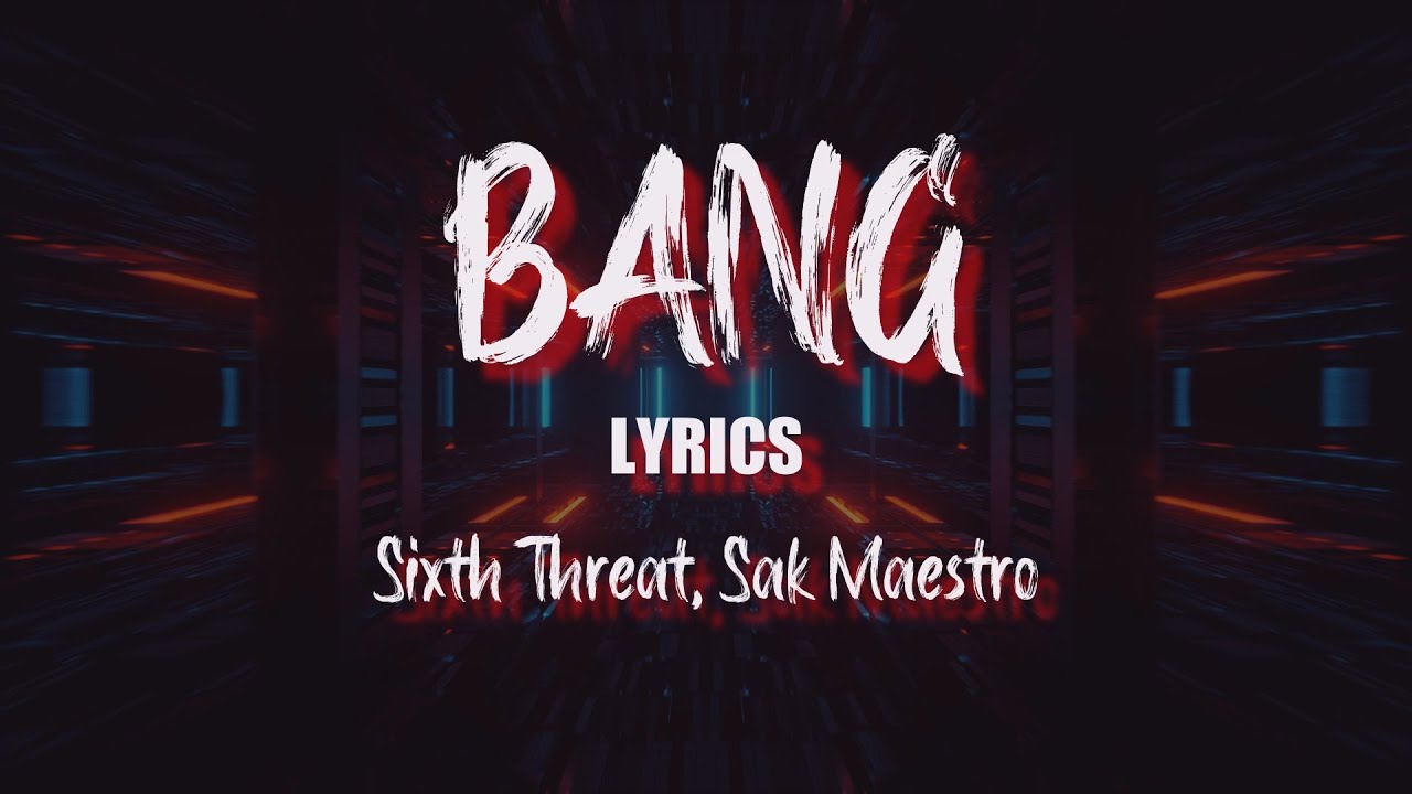 Sixth Threat, Sak Maestro - BANG! LYRICS