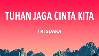 Tri Suaka - Tuhan Jaga Cinta Kita (Liril Lagu)