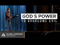 God's Power to Overcome Evil [How is the Power of God At Work Today?]