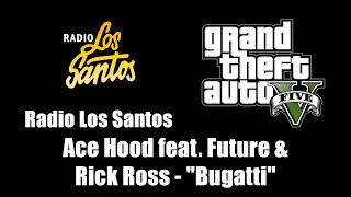 GTA V (GTA 5) - Radio Los Santos | Ace Hood feat. Future & Rick Ross - "Bugatti"