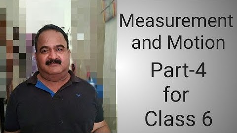 Measurement and Motion Part-4 by Manoj Kumar for Class 6