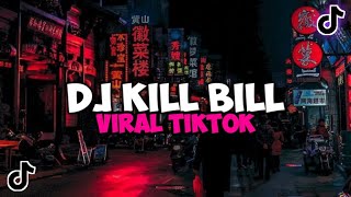 DJ KILL BILL VIRAL TIK TOK TERBARU 2023 YANG KALIAN CARI !