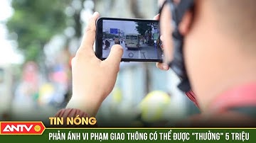 Bộ Công an đề xuất trả tối đa 5 triệu đồng cho người phản ánh vi phạm giao thông | ANTV