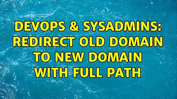 DevOps & SysAdmins: Redirect old domain to new domain with full path