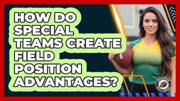 How Do Special Teams Create Field Position Advantages?