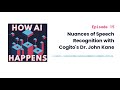 Nuances of Speech Recognition with Cogito's Dr. John Kane