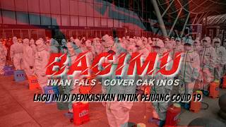 BAGIMU - Iwan Fals - DI DEDIKASIKAN UNTUK PARA PEJUANG CORONA  ( cover ) cak inos