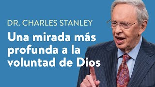 Una mirada más profunda a la voluntad de Dios – Dr. Charles Stanley