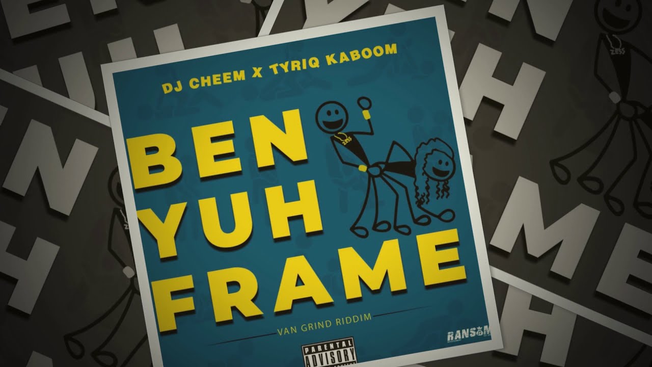Dj Cheem x Tyriq Kaboom - Ben Yuh Frame 