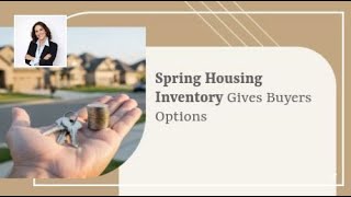 Spring Housing Inventory Gives Buyers Options