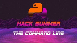 Hack Summer | 2-0: The Command Line