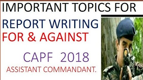 CAPF Assistant commandant 2018 expected topic of report writing and for & against (part-1),