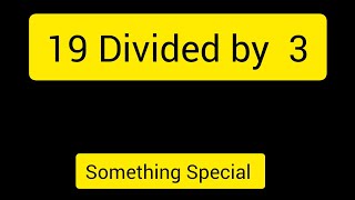 19 Divided by 3 ||19 ÷ 3||How do you divide 19 by 3 step by step||Long Division||19/3