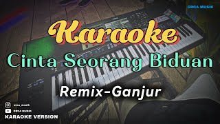 Download Lagu KARAOKE🎹 CINTA SEORANG BIDUAN | Remix Ganjur | Nada Wanita MP3