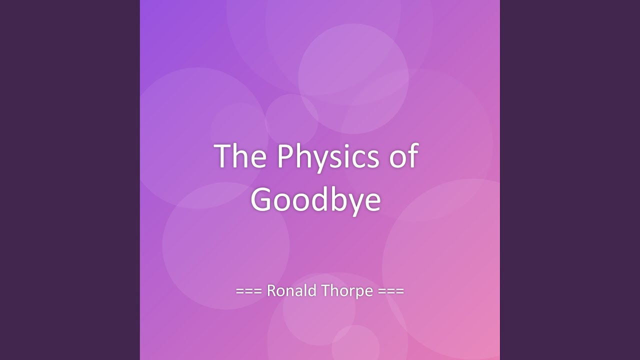 The Physics of Goodbye