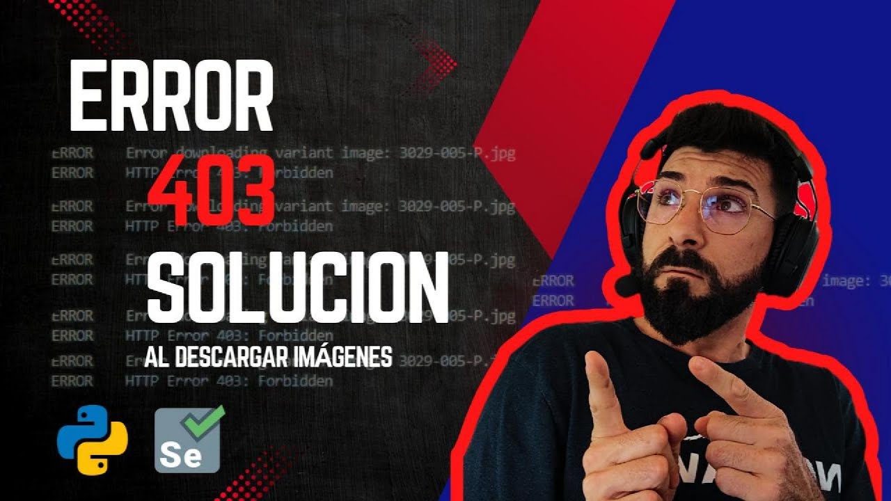Error 403 con Python, Bypass para imágenes con Selenium - YouTube