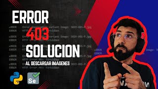 Error 403 con Python, Bypass para imágenes con Selenium