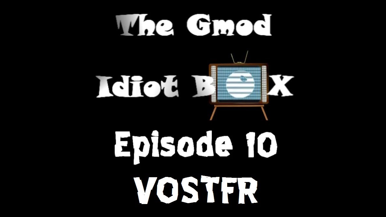 The Gmod Idiot Box Épisode 10 VOSTFR