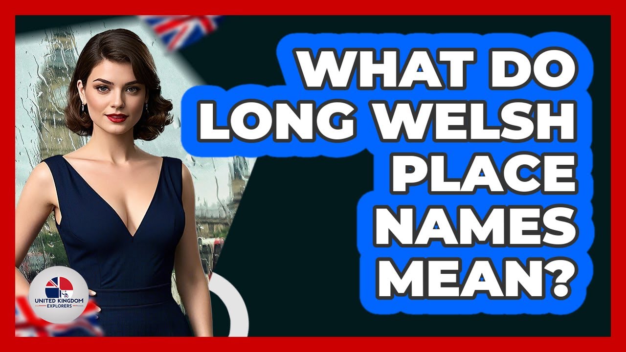 What Do Long Welsh Place Names Mean? - United Kingdom Explorers