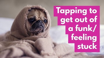 EFT/Tapping to get out of a funk/ feeling stuck. Get motivated and clarity in under 10 minutes