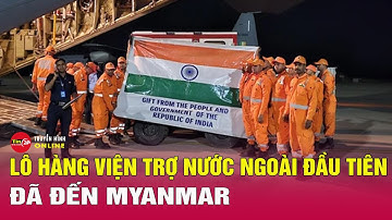 Những nhóm cứu hộ, cứu trợ quốc tế đầu tiên đến Myanmar sau động đất | Tin24h