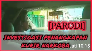 INVESTIGASI PENANGKAPAN KURIR NARKOBA [Parodi]
