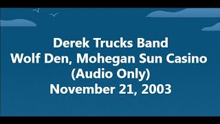 Derek Trucks Band 2003 11 21 Mohegan Sun Casino (Audio Only)