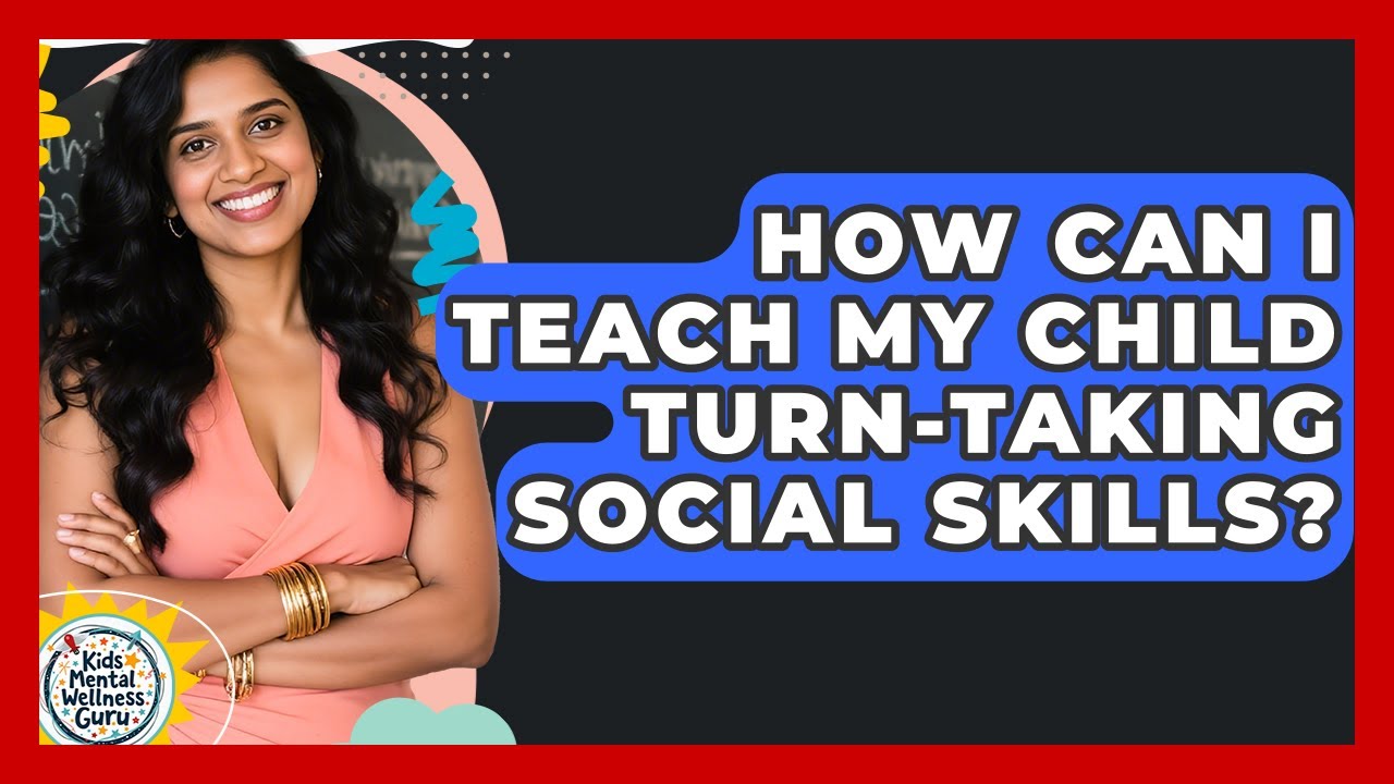 How Can I Teach My Child Turn-taking Social Skills? - Kids Mental Wellness Guru