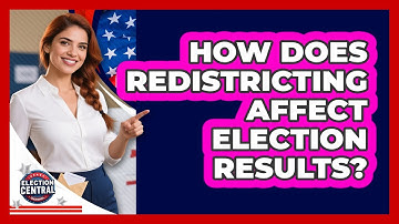 How Does Redistricting Affect Election Results? - Election Central Channel