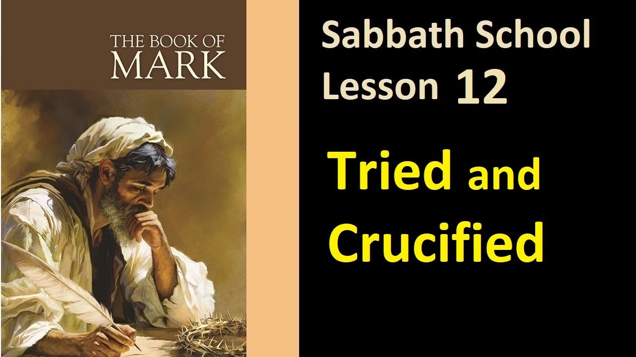 The Book of Mark - Sabbath School Lesson 12: "Tried and Crucified ...