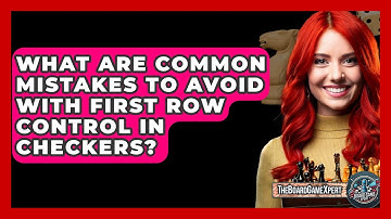 What Are Common Mistakes To Avoid With First Row Control In Checkers? - The Board Game Xpert