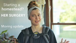 Life update: Surgeries,  Starting a Homestead, and Moving