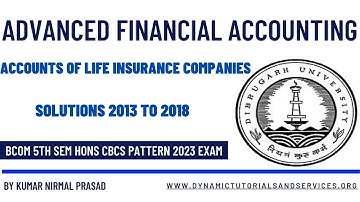 Accounts of Life Insurance Companies (Solutions 2013 to 2018) | Advanced Financial Accounting