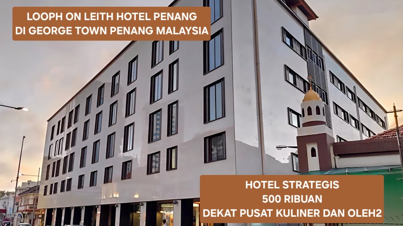 HOTEL STRATEGIS DI PUSAT KERAMAIAN PENANG | LOOP ON LEITH GEORGE TOWN PENANG HOTEL #hotelpenang 