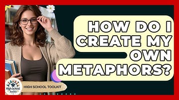 How Do I Create My Own Metaphors? - High School Toolkit