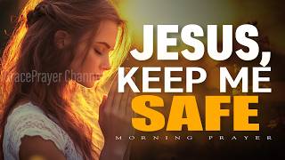 Jesus, Keep Me Safe | Morning Prayer for Protection, Peace, and God’s Covering |  Morning Prayer Stop Worrying And Leave It To God Pray This For God S Peace In Every Trial Morning Prayer