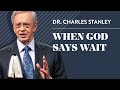 When God Says Wait – Dr. Charles Stanley