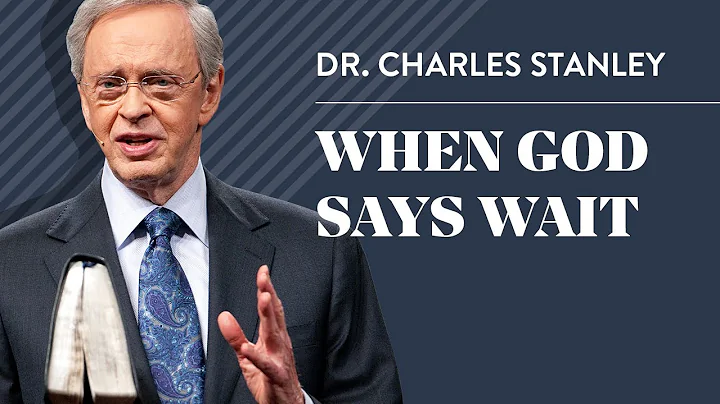 When God Says Wait  Dr. Charles Stanley