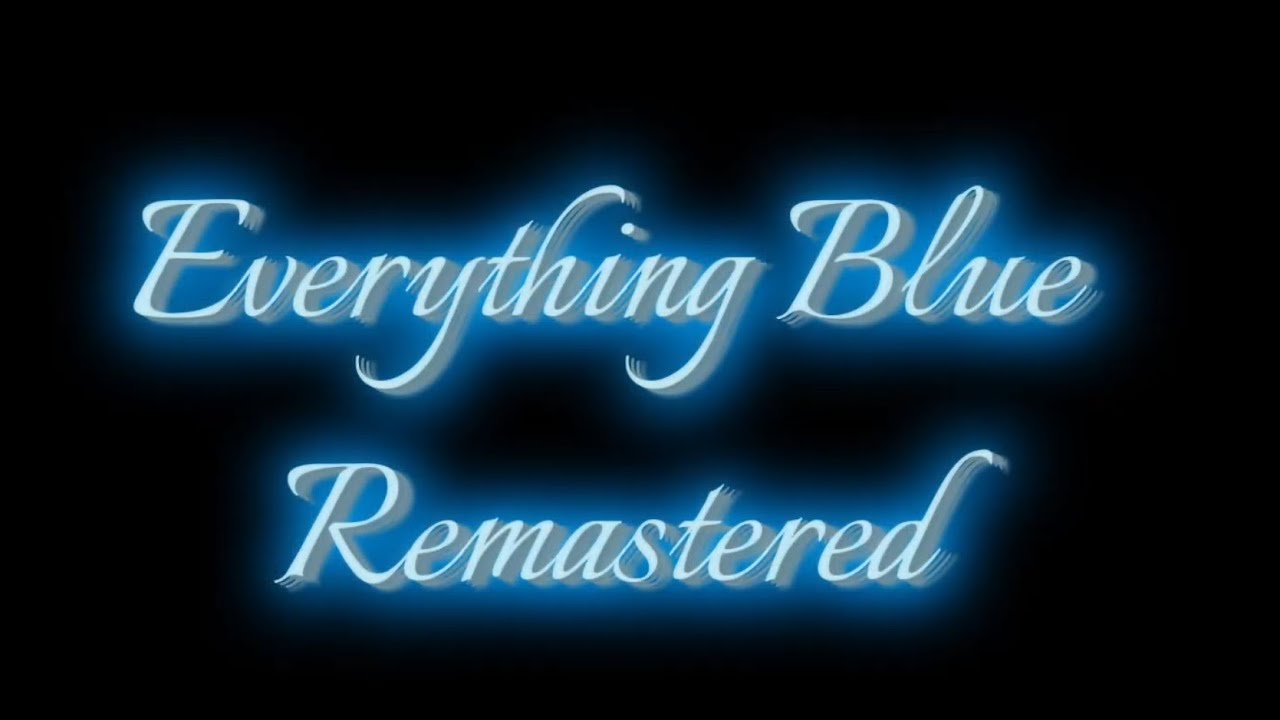 Everything Blue Remastered (Song by NeoAustix and TrueBlueAngel ...
