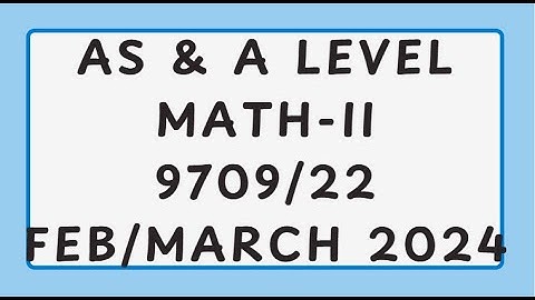 AS & A Level Pure Mathematics Paper 2 9709/22 Feb/March 2024