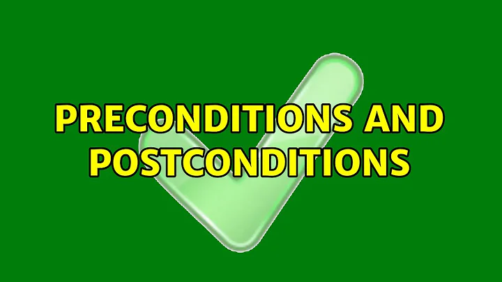 Preconditions and postconditions (2 Solutions!!)