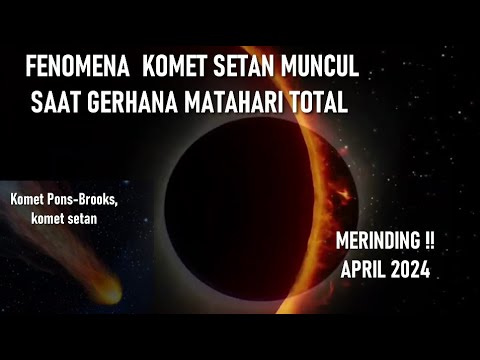 FENOMENA KOMET SETAN MUNCUL SAAT GERHANA MATAHARI TOTAL, 8 APRIL 2024