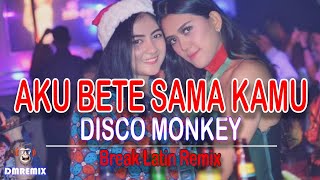 AKU BETE SAMA KAMU  - DISCO MONKEY ( Breaklatin Remix )