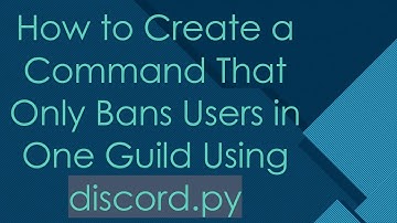 How to Create a Command That Only Bans Users in One Guild Using discord.py